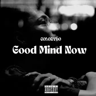 Good Mind Now by COLORVDO