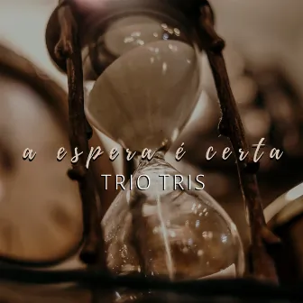 A Espera É Certa by Trio Tris