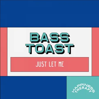 Just Let Me by Bass Toast