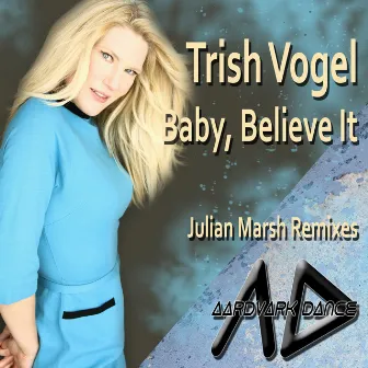 Baby, Believe It (Julian Marsh Remixes) by Trish Vogel