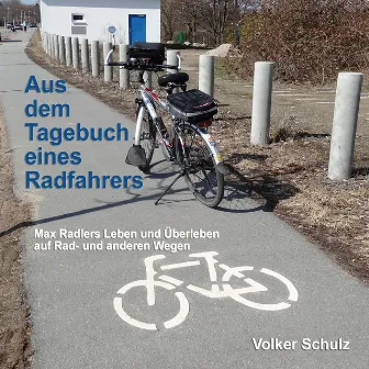 Aus dem Tagebuch eines Radfahrers (Max Radlers Leben und Überleben auf Rad- und anderen Wegen) by 