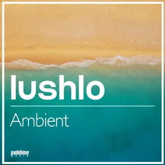 Ambient by Lushlo