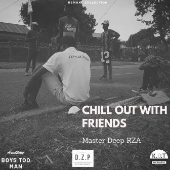 Chill Out With Friends by Master Deep RZA