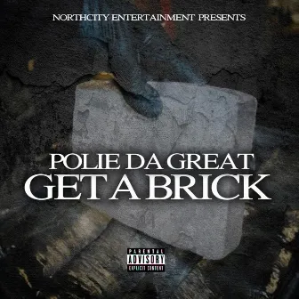 Get A Brick by Polie Da Great