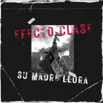 Su Madre Llora by Efecto Clase