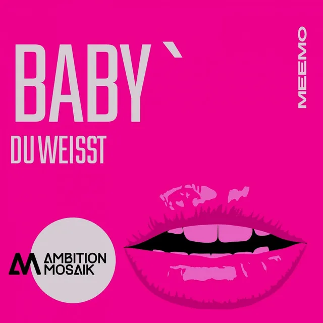 Baby du weisst