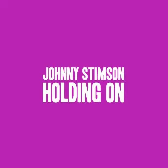 Holding On by Johnny Stimson