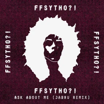 Ask About Me (Jabru Remix) by FFSYTHO