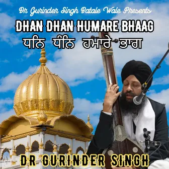 Dhan Dhan Humare Bhaag by Dr Gurinder Singh