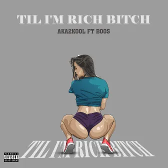 Til I'm Rich Bitch by Aka2kool