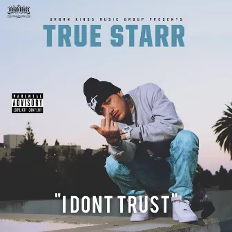 I Don't Trust by True Starr