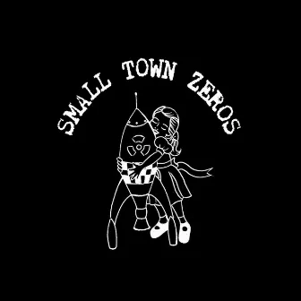 We Are Zeros - EP by Small Town Zeros