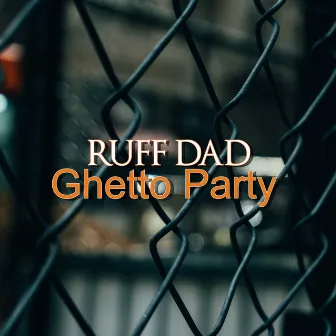 Ghetto Party by Ruff Dad