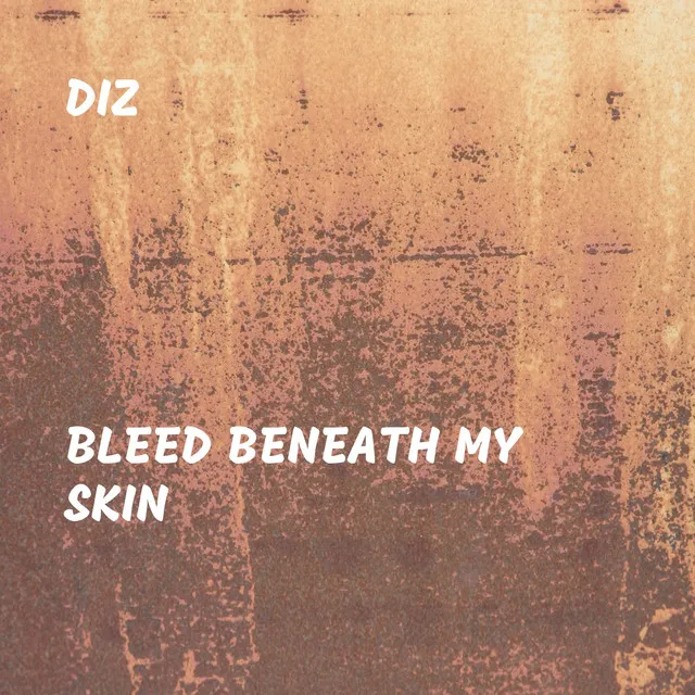 Bleed Beneath My Skin