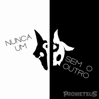 Nunca um Sem o Outro by Prometeus