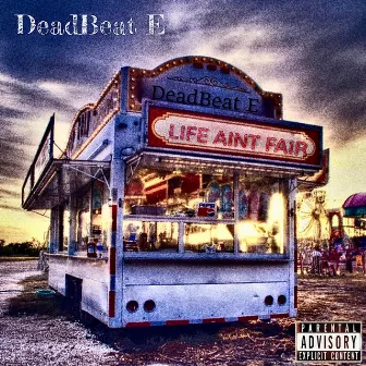 LIFE AINT FAIR by Deadbeat E