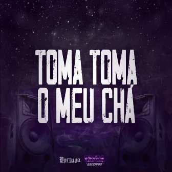 Toma Toma o Meu Chá by MC CH1NNA