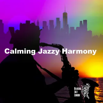 Calming Jazzy Harmony by Relaxing Jazz London