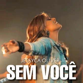 Sem Você by JESSYCA