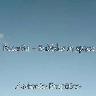 Pecerita - Bubbles in Space by ANTONIO EMPÍRICO