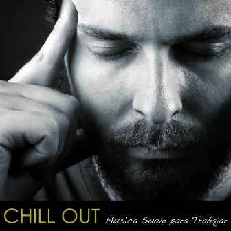 Chill Out - Música Suave y Relajante de Fundo para Trabajar y Escuchar en la Oficina by Chill Out Suave