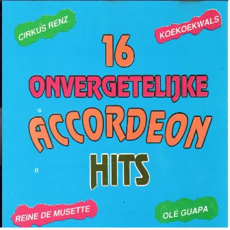 16 Onvergetelijke Accordeon Hits!! by Johnny Accordi