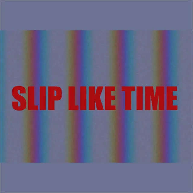 Slip Like Time