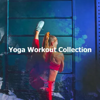 Yoga Workout Collection by Yoga Workout Music In Mind