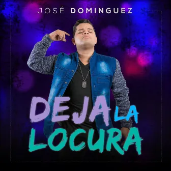 Deja la Locura by Jose Dominguez