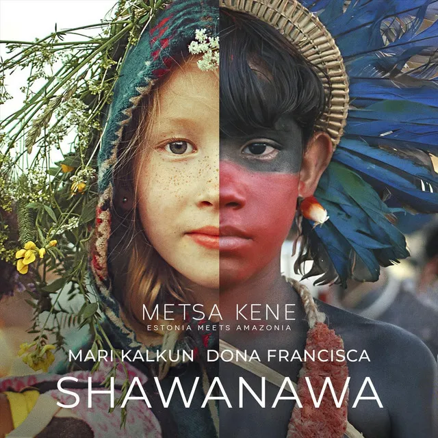 Shawanawa / Metsa Kene: Estonia Meets Amazonia