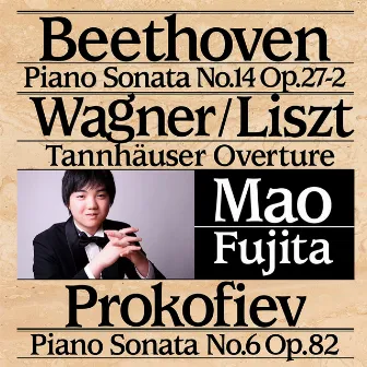 Beethoven: Piano Sonata No. 14 - Wagner/Liszt: Tannhauser Overture - Prokofiev Piano Sonata by Mao Fujita