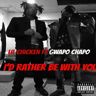 Id Rather Be Wit You (feat. GWAPO CHAPO) by Lil Chicken