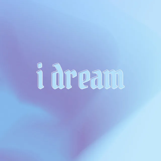 i dream