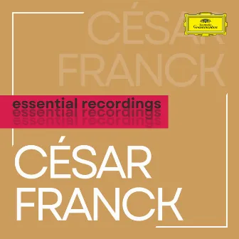 César Franck: Essential Recordings by César Franck