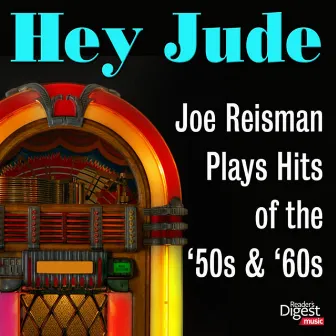 Hey Jude: Joe Reisman Plays Hits of the '50s & '60s by The Joe Reisman Orchestra