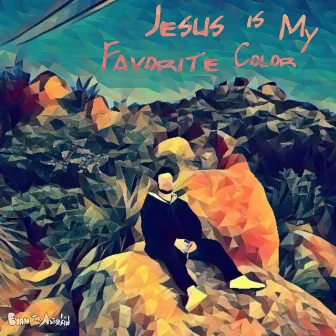 Jesus Is My Favorite Color by Evan the Astrokid