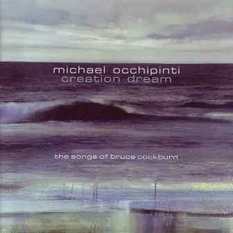 Creation Dream: The Songs Of Bruce Cockburn by Michael Occhipinti