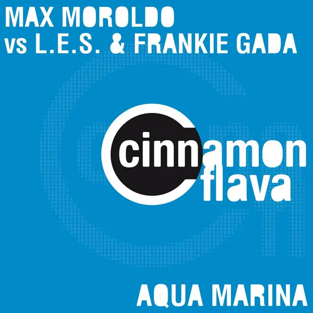 Aqua Marina (Max Moroldo Club Extended) - Max Moroldo Vs L.E.S. & Frankie Gada