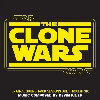 Star Wars: The Clone Wars (Seasons One Through Six/Original Soundtrack) by Kevin Kiner