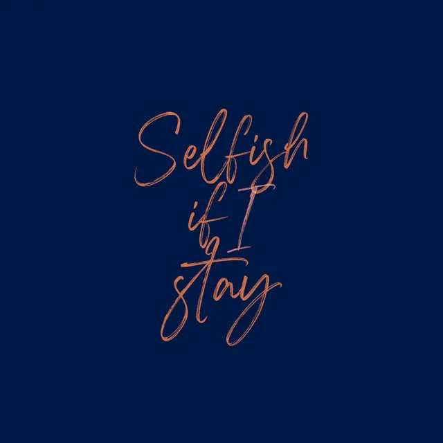 Selfish if I Stay