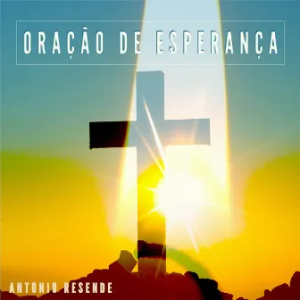 Oração de Esperança by Antonio Resende