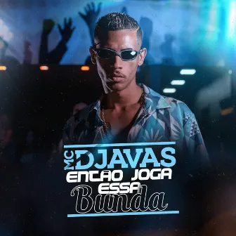 Então Joga Essa Bunda by MC Djavas