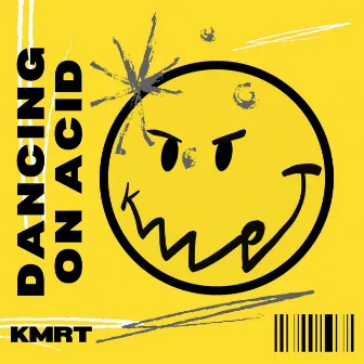 Dancing on Acid by Kmrt