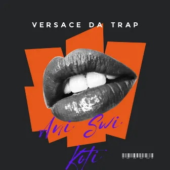 Ani Swi Koti by Versace Da Trap