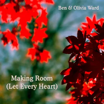 Making Room (Let Every Heart) by Ben Ward