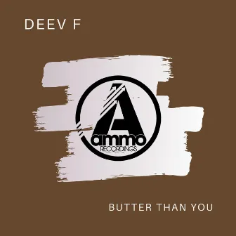 Butter Than You by Deev F