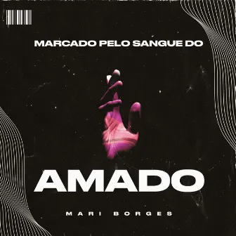 Marcado pelo Sangue do Amado by Mari Borges