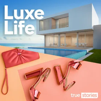 Luxe Life by 