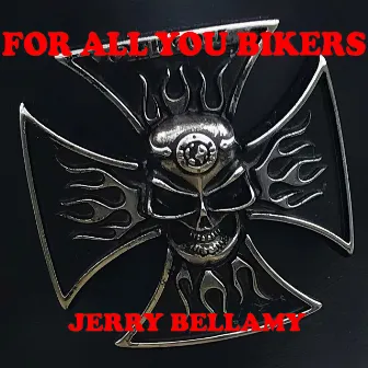 For All You Bikers by JERRY BELLAMY