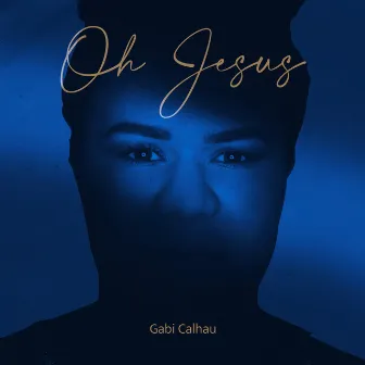 Oh Jesus by Gabi Calhau